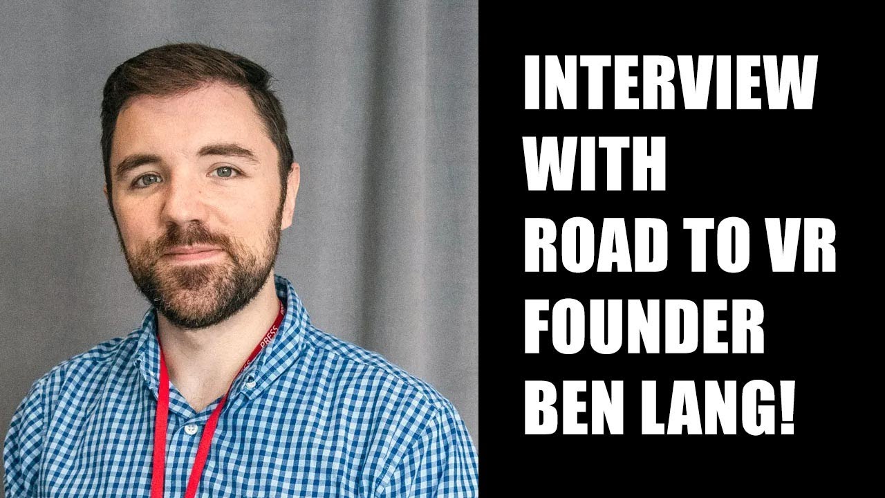Ben Lang gives us great lessons about XR journalism, marketing, and ...